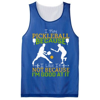 I Play Pickleball Because I Like It Not I'm Good At It Mesh Reversible Basketball Jersey Tank