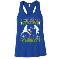 I Play Pickleball Because I Like It Not I'm Good At It Women's Racerback Tank