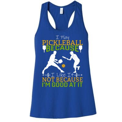 I Play Pickleball Because I Like It Not I'm Good At It Women's Racerback Tank