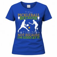 I Play Pickleball Because I Like It Not I'm Good At It Women's T-Shirt