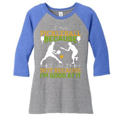 I Play Pickleball Because I Like It Not I'm Good At It Women's Tri-Blend 3/4-Sleeve Raglan Shirt