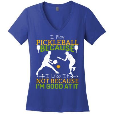 I Play Pickleball Because I Like It Not I'm Good At It Women's V-Neck T-Shirt