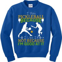 I Play Pickleball Because I Like It Not I'm Good At It Kids Sweatshirt