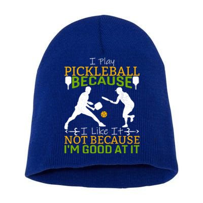 I Play Pickleball Because I Like It Not I'm Good At It Short Acrylic Beanie