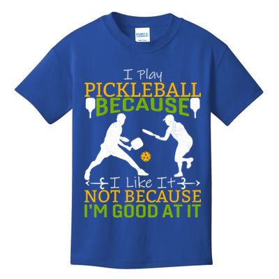 I Play Pickleball Because I Like It Not I'm Good At It Kids T-Shirt