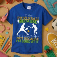 I Play Pickleball Because I Like It Not I'm Good At It Kids T-Shirt