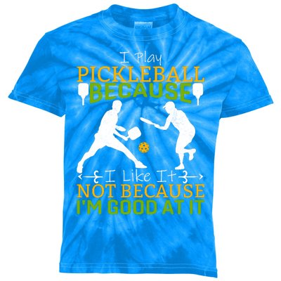 I Play Pickleball Because I Like It Not I'm Good At It Kids Tie-Dye T-Shirt