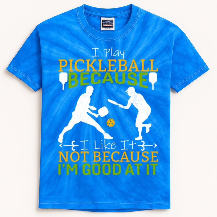 I Play Pickleball Because I Like It Not I'm Good At It Kids Tie-Dye T-Shirt