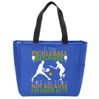 I Play Pickleball Because I Like It Not I'm Good At It Zip Tote Bag