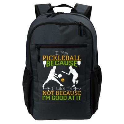 I Play Pickleball Because I Like It Not I'm Good At It Daily Commute Backpack