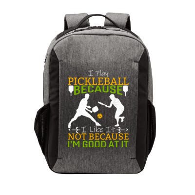 I Play Pickleball Because I Like It Not I'm Good At It Vector Backpack