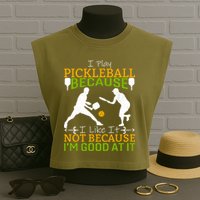I Play Pickleball Because I Like It Not I'm Good At It Garment-Dyed Women's Muscle Tee