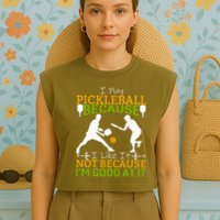 I Play Pickleball Because I Like It Not I'm Good At It Garment-Dyed Women's Muscle Tee