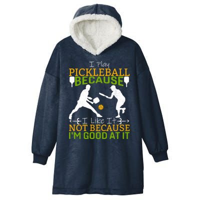 I Play Pickleball Because I Like It Not I'm Good At It Hooded Wearable Blanket