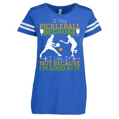 I Play Pickleball Because I Like It Not I'm Good At It Enza Ladies Jersey Football T-Shirt