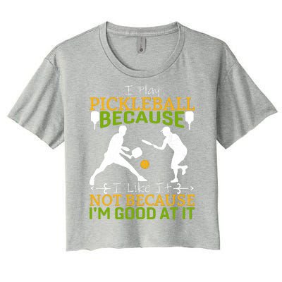 I Play Pickleball Because I Like It Not I'm Good At It Women's Crop Top Tee