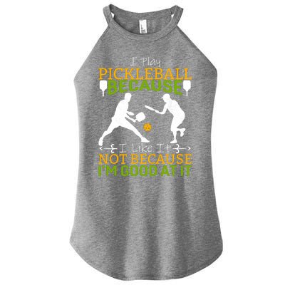 I Play Pickleball Because I Like It Not I'm Good At It Women's Perfect Tri Rocker Tank