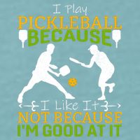 I Play Pickleball Because I Like It Not I'm Good At It Sueded Cloud Jersey T-Shirt