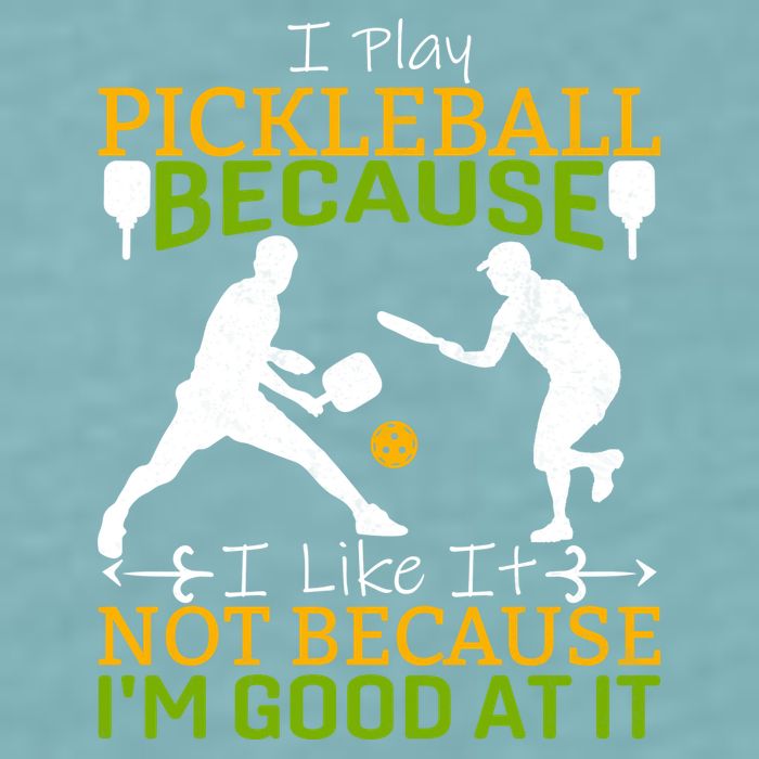 I Play Pickleball Because I Like It Not I'm Good At It Sueded Cloud Jersey T-Shirt