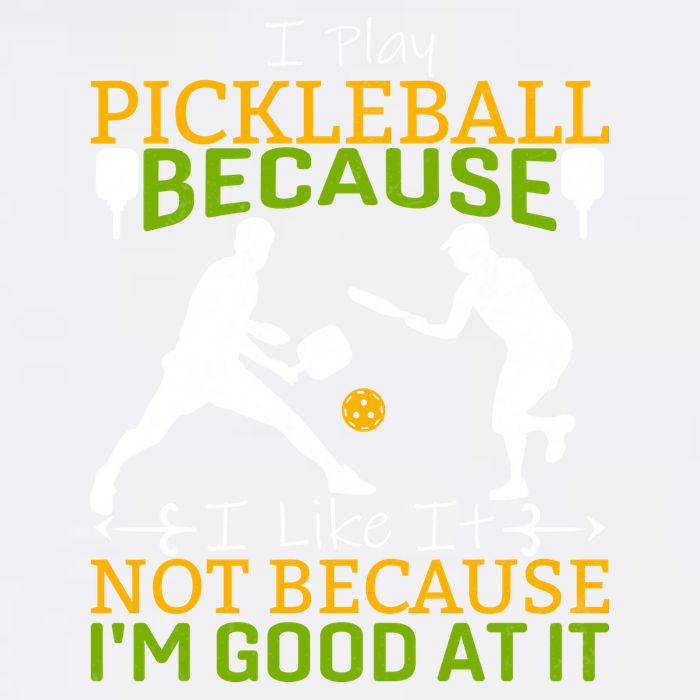 I Play Pickleball Because I Like It Not I'm Good At It Garment-Dyed Sweatshirt