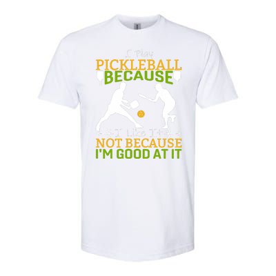 I Play Pickleball Because I Like It Not I'm Good At It Softstyle CVC T-Shirt