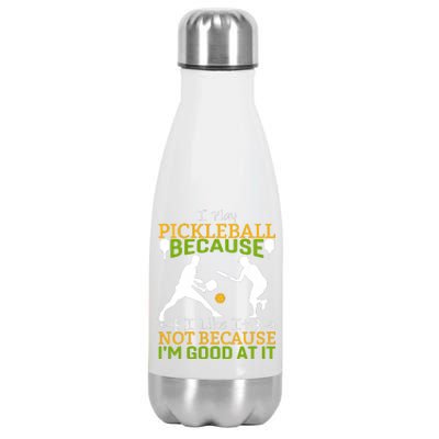 I Play Pickleball Because I Like It Not I'm Good At It Stainless Steel Insulated Water Bottle