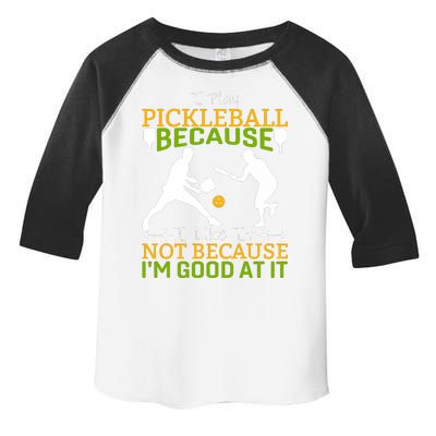 I Play Pickleball Because I Like It Not I'm Good At It Toddler Fine Jersey T-Shirt