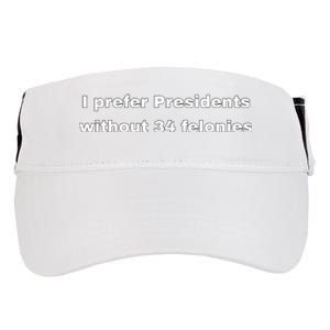 I Prefer Presidents Without 34 Felonies Adult Drive Performance Visor