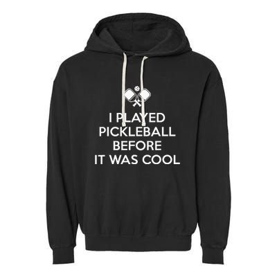 I Played Pickleball Before It Was Cool Pickleball Garment-Dyed Fleece Hoodie