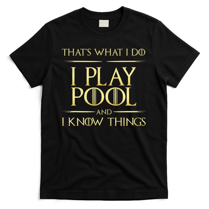 I Play Pool And I Know Things Billiards Player T-Shirt
