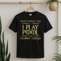 I Play Pool And I Know Things Billiards Player T-Shirt