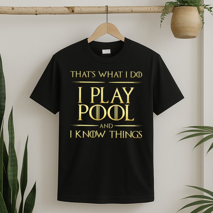 I Play Pool And I Know Things Billiards Player T-Shirt