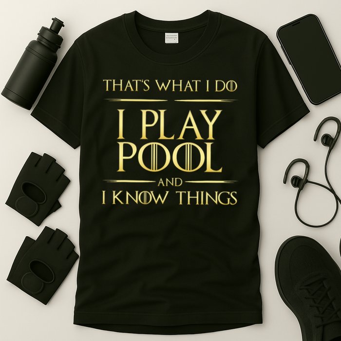 I Play Pool And I Know Things Billiards Player T-Shirt