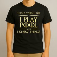 I Play Pool And I Know Things Billiards Player T-Shirt