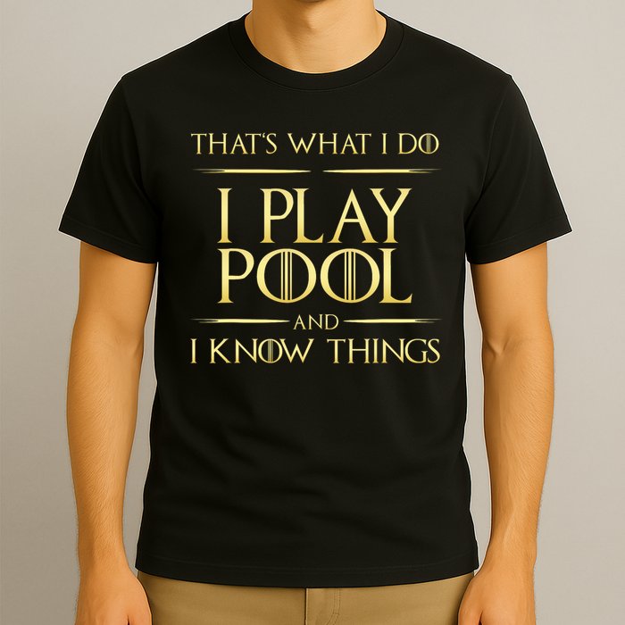 I Play Pool And I Know Things Billiards Player T-Shirt