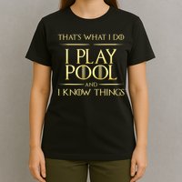 I Play Pool And I Know Things Billiards Player T-Shirt