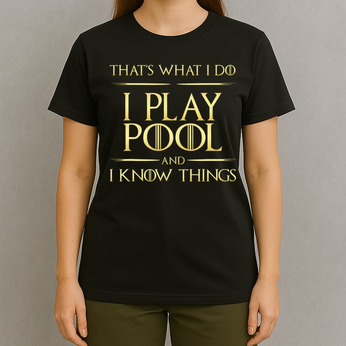 I Play Pool And I Know Things Billiards Player T-Shirt