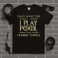I Play Pool And I Know Things Billiards Player T-Shirt