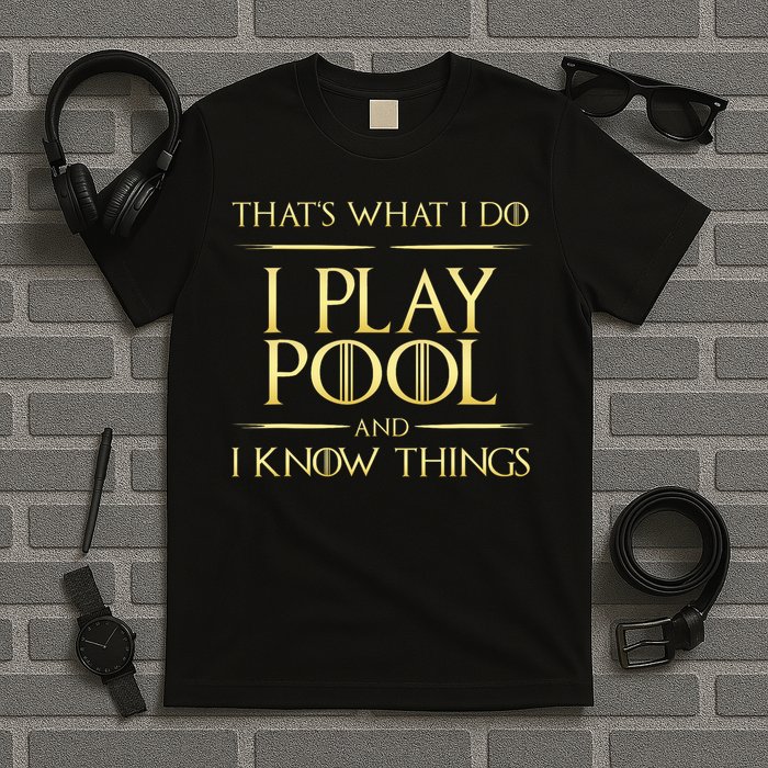 I Play Pool And I Know Things Billiards Player T-Shirt