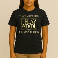 I Play Pool And I Know Things Billiards Player T-Shirt