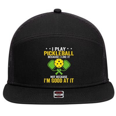 I Play Pickleball Because I Like It Not IM Good At It 7 Panel Mesh Trucker Snapback Hat