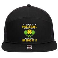 I Play Pickleball Because I Like It Not IM Good At It 7 Panel Mesh Trucker Snapback Hat