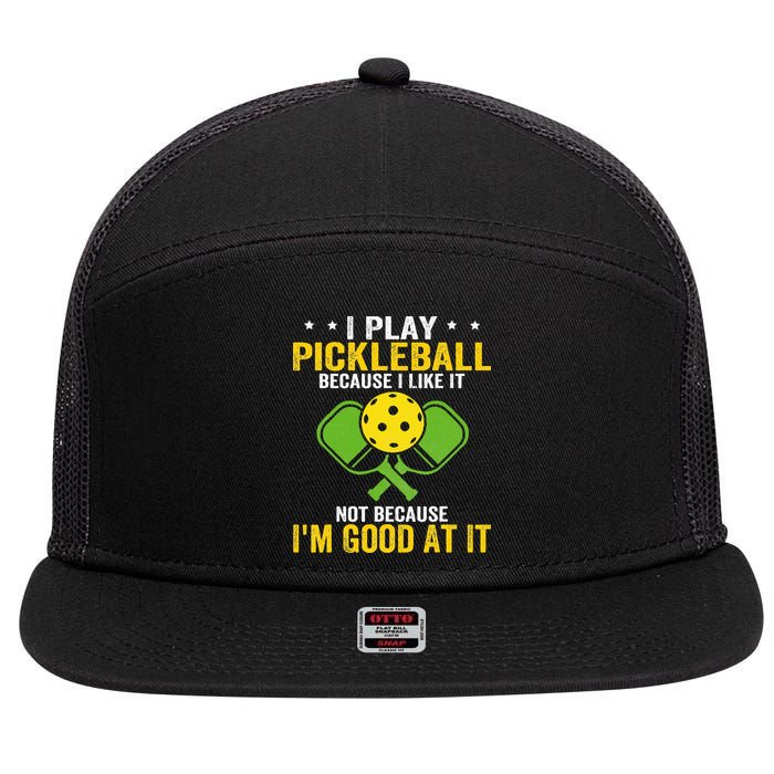 I Play Pickleball Because I Like It Not IM Good At It 7 Panel Mesh Trucker Snapback Hat