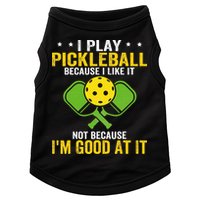 I Play Pickleball Because I Like It Not IM Good At It Doggie Tank