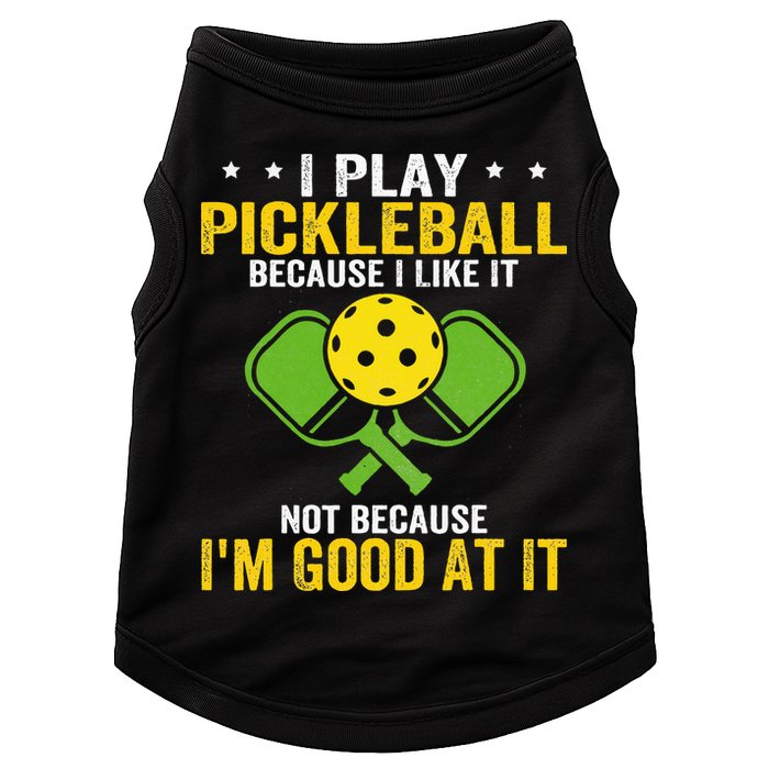 I Play Pickleball Because I Like It Not IM Good At It Doggie Tank
