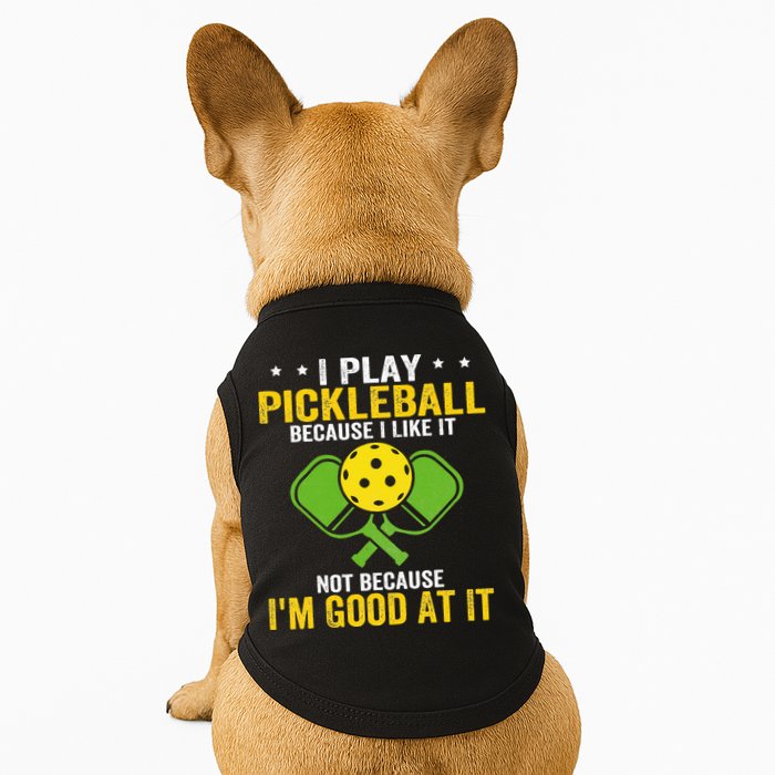 I Play Pickleball Because I Like It Not IM Good At It Doggie Tank