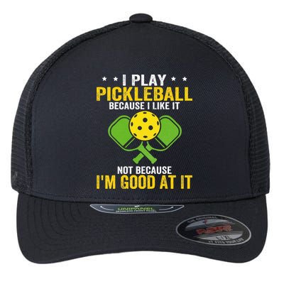 I Play Pickleball Because I Like It Not IM Good At It Flexfit Unipanel Trucker Cap