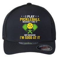 I Play Pickleball Because I Like It Not IM Good At It Flexfit Unipanel Trucker Cap