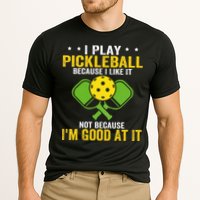 I Play Pickleball Because I Like It Not IM Good At It Performance Shirt