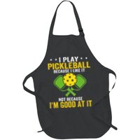 I Play Pickleball Because I Like It Not IM Good At It Full-Length Apron With Pockets